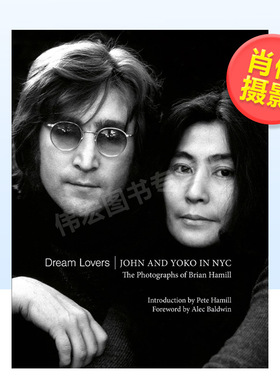 【预售】理想情人:约翰·列侬和小野洋子在纽约英文摄影肖像进口原版外版书精装Dream Lovers: John and Yoko in NYC Brian Hamil