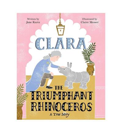 【现货】胜利的犀牛克拉拉Clara the Triumphant Rhinoceros英文儿童绘本虚构类Jane Kurtz精装Beach Lane Books进口原版书978148