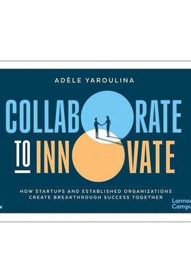 【预售】协同创新初创企业与成熟机构共创突破之道Collaborate to Innovate英文社会科学Adèle YaroulinaLannoo Publishers平装进