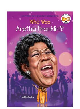 【现货】艾瑞莎富兰克林是谁WHO WAS ARETHA FRANKLIN英文儿童章节书3-6岁MEDINA  NICO进口原版书Random House (US)9780451532398