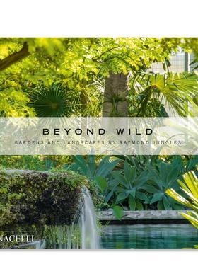 【预售】荒野之外：Raymond Jungles的园林与景观英文建筑设计园林景观进口原版书精装Beyond Wild: Gardens and Landscapes by R