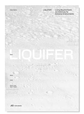 【预售】流体.生活在地球之外：极端环境建筑英文建筑设计建筑师工作室进口原版图书LIQUIFER. Living Beyond Earth: Architectur