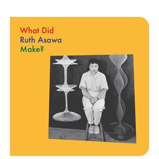 Make?英文儿童艺术启蒙Ruth Globus纸板书Da What Did Ruth Make 鲁斯阿萨瓦创作了什么 Artists AsawaDoro Asawa 现货