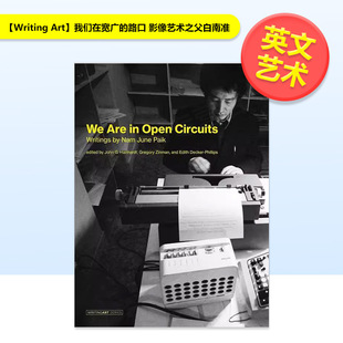 影像艺术之父白南准 现货 路口 June Circuits英文艺术家艺术工作室Nam Writing 我们在宽广 Are Art Paik精装 Open