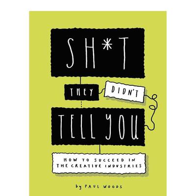 【现货】他们没有告知你的事 如何在创意产业中取得成功Sh*t They Didn’t Tell You 英文商业行销Paul Woods平装Laurence King进
