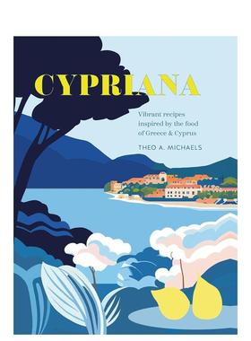 【预售】塞浦路斯 灵感来自希腊和塞浦路斯美食的活力食谱【Cucina Cookbooks】Cypriana英文餐饮Theo A. Michaels精装进口原版书
