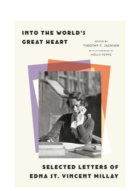 【预售】走进世界伟大的心灵埃德娜圣文森特米莱书信选集Into the World’s Great Heart Selected Letters of Edna St英文文学传