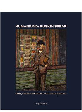 【现货】人类罗斯金-斯皮尔20世纪英国的阶级文化和艺术Humankind: Ruskin Spear : Class英文外国美术19世纪Tanya Harrod精装Tha