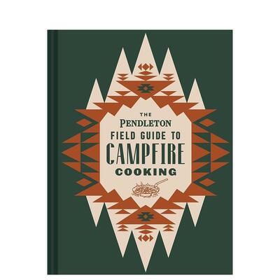 【现货】营火烹饪的彭德尔顿实地指南The Pendleton Field Guide to Campfire Cooking英文餐饮Pendleton Woolen Mills  Rocio Eg