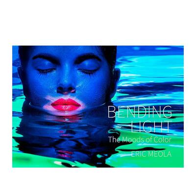 【预售】弯曲光线色彩的情绪Bending Light The Moods of Color英文摄影集综合作品Eric Meola精装Images Publishing9781864709957