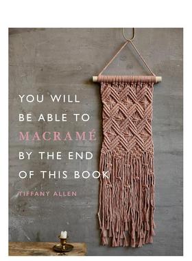 【现货】看完此书你将学会编织流苏花边You Will Be Able to Macramé by the End of This Book英文手工制作Tiffany Allen平装Il