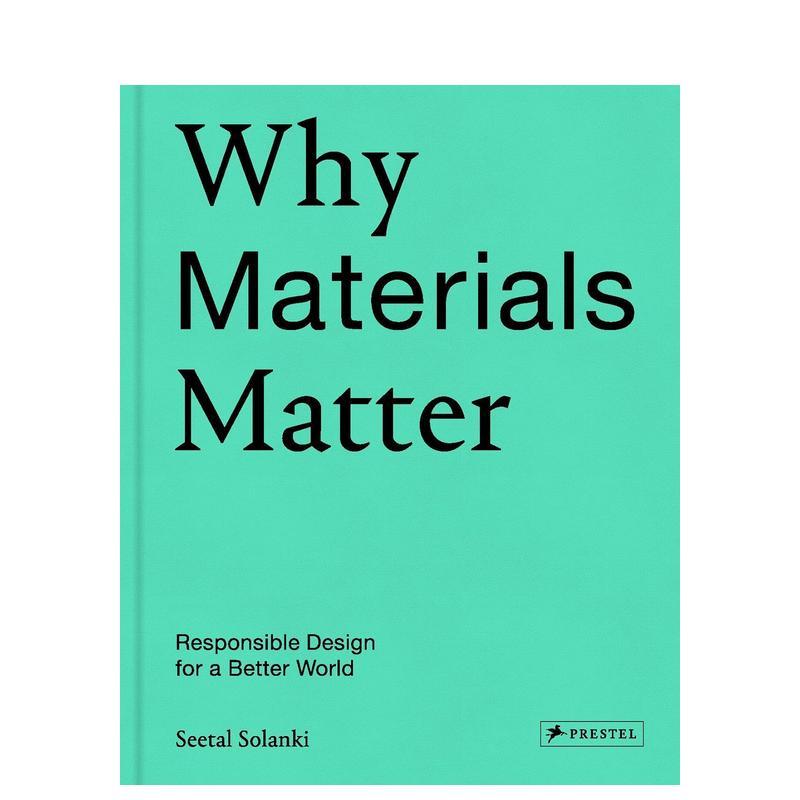 【现货】为何材料很重要 为更美好的世界负责任的设计Why Materials Matter英文综合设计Seetal Solanki精装Prestel进口原版书978