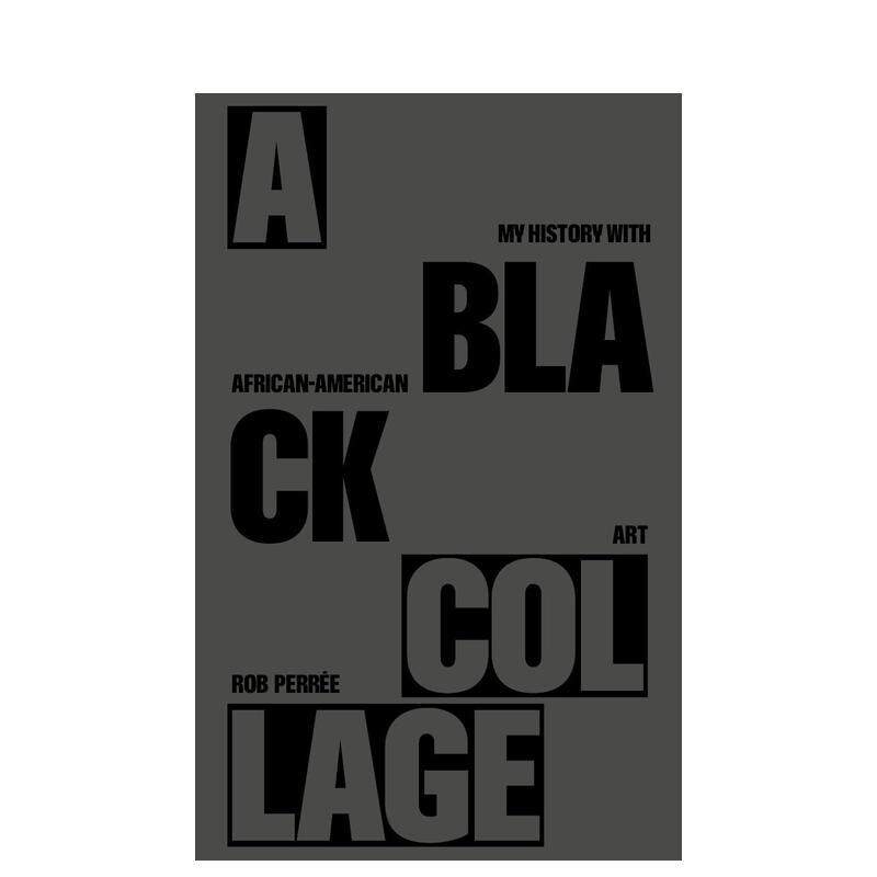 【现货】黑色拼贴——我的非裔美国艺术史A BLACK COLLAGE – My History with African-American Art英文艺术家艺术工作室Rob Pe