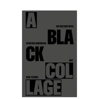 【现货】黑色拼贴——我的非裔美国艺术史A BLACK COLLAGE – My History with African-American Art英文艺术家艺术工作室Rob Pe