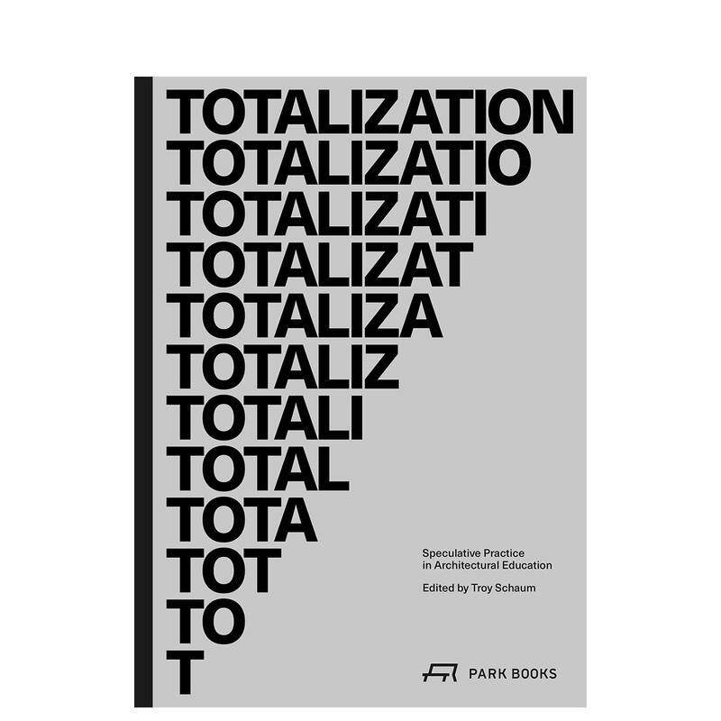 【预售】总体化建筑教育中的思辨实践Totalization英文建筑设计Troy Schaum平装Park Books进口原版书9783038600978