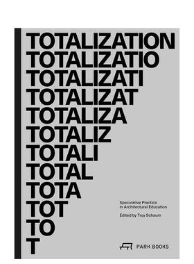 【预售】总体化建筑教育中的思辨实践Totalization英文建筑设计Troy Schaum平装Park Books进口原版书9783038600978