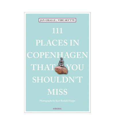 【预售】哥本哈根不可错过的 111 个地方111 Places in Copenhagen That You Shouldn't Miss英文旅行Jan Gralle平装进口原版书Em