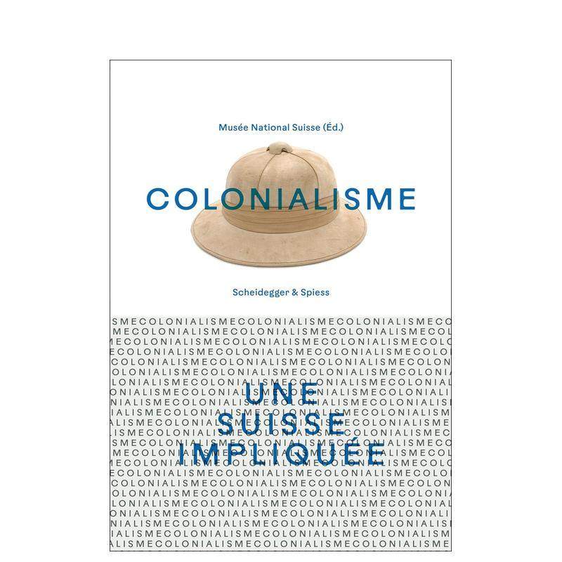 【预售】殖民主义卷入其中的瑞士法语Colonialisme – une Suisse impliquée英文人文历史Swiss National Museum精装Scheidegger