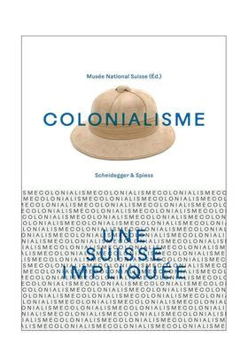 【预售】殖民主义卷入其中的瑞士法语Colonialisme – une Suisse impliquée英文人文历史Swiss National Museum精装Scheidegger
