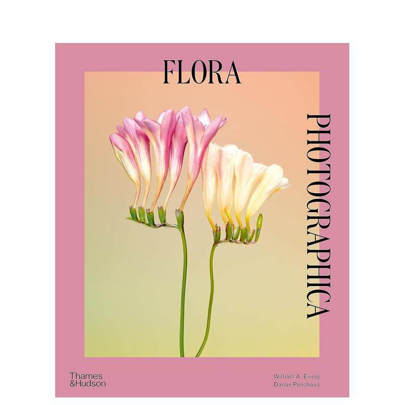 【现货】【T&H】花卉摄影Flora Photographica英文艺术家艺术工作室William A EwingThames & Hudson进口原版书9780500297551