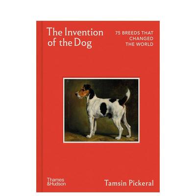 【预售】犬类的发明：改变世界的75个犬种 The Invention of the Dog 英文进口原版社会科学图书 犬种百科趣味文化史Tamsin Picke