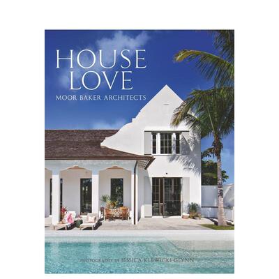 【预售】宅邸之恋摩尔贝克建筑事务所House Love 英文建筑师工作室Chris Baker平装vendome press进口原版书9780865654662
