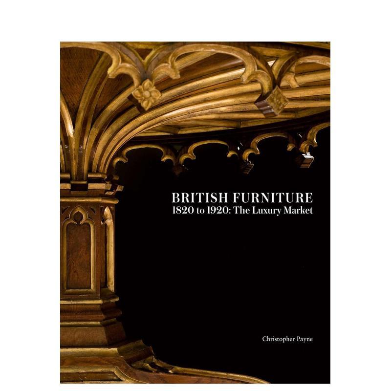 【预售】1820年至1920年的英国家具：奢侈品市场 British Furniture 1820 to 1920: The Luxury Market 原版英文工业产品设计