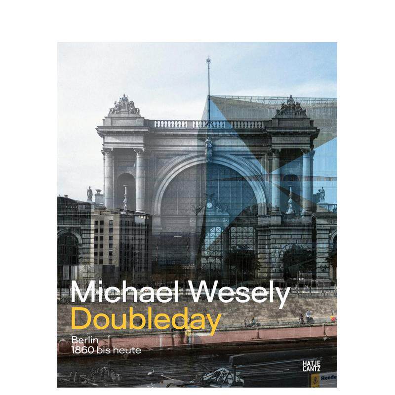 【预售】迈克尔·威斯利：1860 年至今的柏林英文设计建筑设计建筑风格与材料构造进口原版书平装14岁以上Michael Wesely. Doubl
