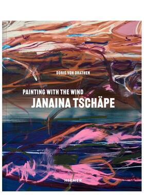 【预售】雅娜伊娜查佩随风作画Janaina Tschäpe Painting with the Wind英文艺术家艺术工作室Doris von Drathen精装Hirmer Publ