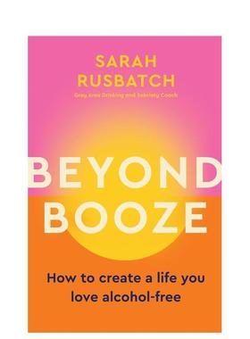 【预售】超越酒类如何创造你热爱的无酒精生活Beyond Booze英文心灵励志Sarah Rusbatch平装进口原版书Murdoch Books9781761500084