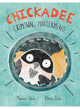 【预售】山雀：犯罪主谋英文儿童绘本虚构类进口原版外版书精装Chickadee: Criminal Mastermind  Monica SilvieKids Can Press