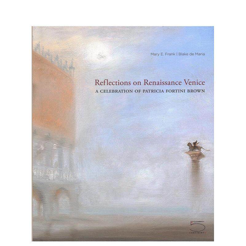 【预售】反思威尼斯文艺复兴帕特里夏福蒂尼布朗纪念展Reflections on Renaissance Venice英文艺术总论历史理论评论Mary Frank精