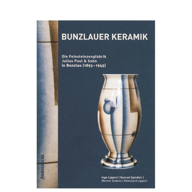 【预售】布伦茨劳陶瓷 尤利乌斯保罗父子细瓷工厂1893-1945德语Bunzlauer Keramik 英文工业产品设计Ekkehard Lippert精装Arnolds