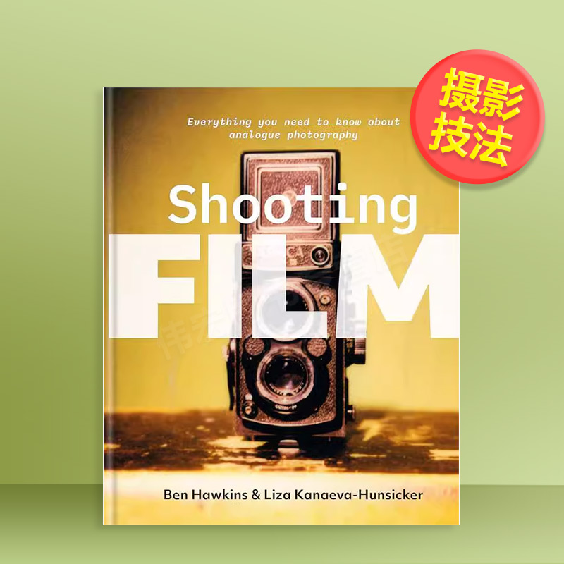 【预售】胶片拍摄：关于胶片摄影的一切英文摄影技法进口原版外版书精装14岁以上Shooting Film Ben Hawkins Ilex Press