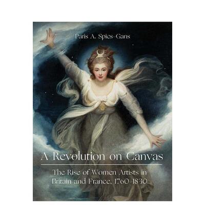 【现货】油画革命英法女艺术家的崛起 1760-1830A Revolution on Canvas: The Rise 英文艺术总论历史理论评论Paris Spies-Gans精