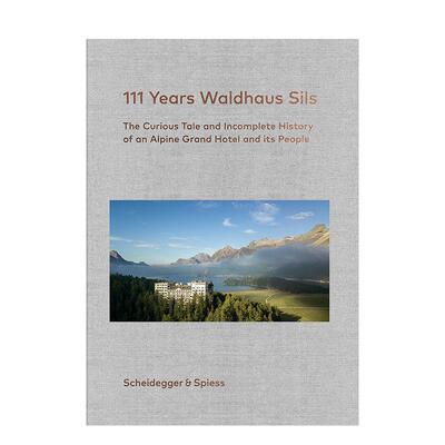 【预售】锡尔斯 Waldhaus酒店 111 周年111 Years Waldhaus Sils英文旅行Urs Kienberger精装进口原版书Scheidegger & Spiess9783