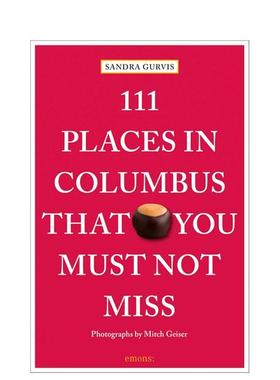 【预售】哥伦布不可错过的 111 个地方111 Places in Columbus That You Must Not Miss英文旅行Sandra Gurvis平装进口原版书Emon