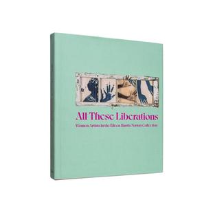 艾琳哈里斯诺顿女性艺术家藏品All 摆脱束缚 These Liberations英文艺术博物馆展览私人收藏画册Taylor Aldridge精 Renee 现货