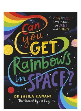 【预售】你能在太空中找到彩虹吗Can You Get Rainbows In Space?英文儿童绘本知识百科9-12岁精装进口原版书Kanani  Sheila Puf