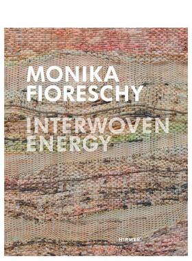 【预售】莫妮卡菲奥瑞西交织的能量Monika Fioreschy Interwoven Energy英文艺术家艺术工作室Friedhelm Mennekes精装Hirmer Publ