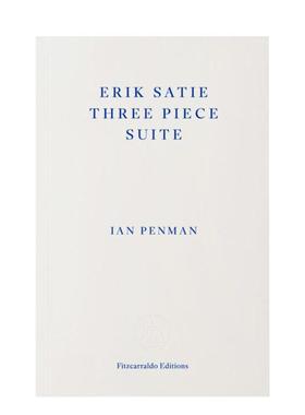 【现货】埃里克萨蒂三件套Erik Satie Three Piece Suite英文音乐Ian Penman平装进口原版书Fitzcarraldo Editions9781804271537