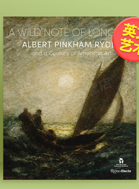 【预售】狂野的渴望:阿尔伯特·平克汉姆·赖德尔英文艺术家艺术工作室进口原版外版书精装A Wild Note of Longing: Albert Pink