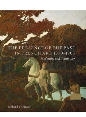 【现货】1870-1905 年法国艺术中过去的存在 现代性和连续性The Presence of the Past in French Art 1870–1905英文艺术艺术总论