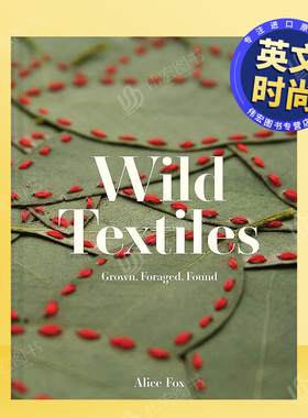 【预售】野外纺织品种植，觅食，发现英文时尚综合进口原版外版书精装Wild Textiles Grown， Foraged， Found Alice Fox Batsford