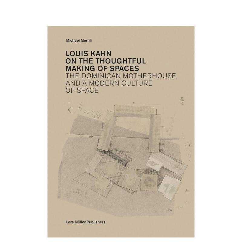 【预售】路易斯康关于空间的深思熟虑Louis Kahn英文室内设计师工作室Michael Merrill简装Lars Muller Publisher进口原版书97830