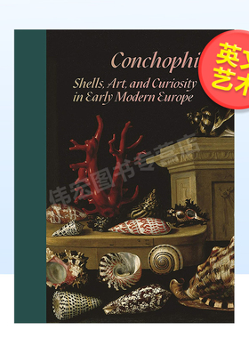 【现货】贝壳癖：早期现代欧洲的贝壳、艺术和好奇心英文艺术总论历史理论评论进口原版外版书简装Conchophilia: Shells， Art， a
