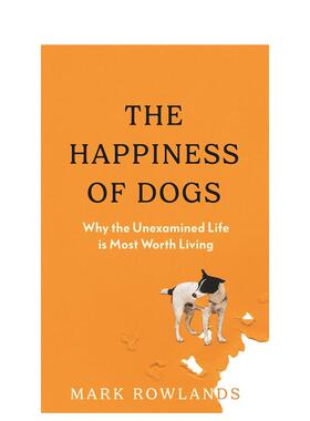 【预售】狗狗的幸福为何未经审视的人生值得活The Happiness of Dogs英文心灵励志Mark Rowlands平装进口原版书Granta978180351