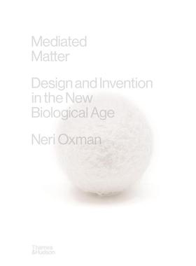 【预售】媒介物质新生物时代的设计与发明Mediated Matter英文综合设计Neri Oxman精装Thames & Hudson进口原版书9780500024416