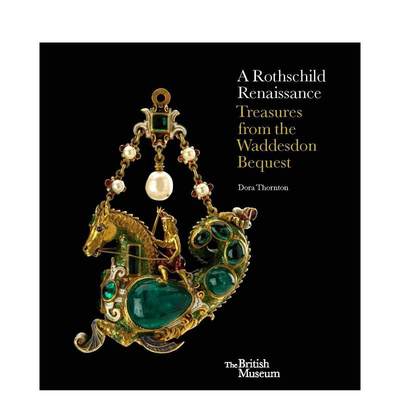 【预 售】柴尔德的文艺复兴： 沃德斯登遗赠A Rothschild Renaissance: The Waddesdon Bequest 原版英文艺术画册画集