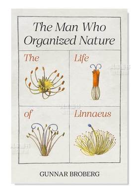 【预售】组织自然的人林奈的一生英文人文历史进口原版外版书精装The Man Who Organized Nature The Life of Linnaeus Gunnar B